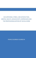 Occupational Stress, Job Satisfaction, Mental Health, Adolescents, Depression and the Professionalisation of Social Work 1728398622 Book Cover