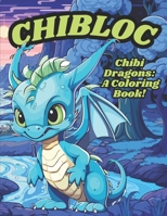 Chibi Dragons: A Coloring Book! (Chibloc) B0C7J7X1QH Book Cover