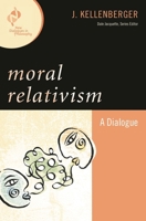 Moral Relativism: A Dialogue (New Dialogues in Philosophy) 0742547744 Book Cover