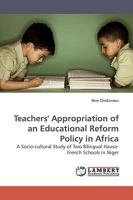 Teachers' Appropriation of an Educational Reform Policy in Africa: A Socio-cultural Study of Two Bilingual Hausa-French Schools in Niger 3838307038 Book Cover