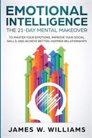 Inteligencia Emocional: La transformación mental de 21 días para dominar sus emociones, mejorar sus habilidades sociales y lograr mejores y más felices relaciones 1796673137 Book Cover