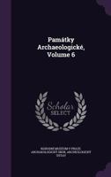 Památky Archaeologické, Volume 6 1357807090 Book Cover