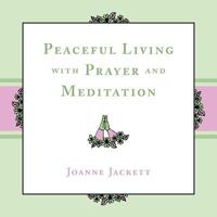 Peaceful Living with Prayer and Meditation 1984502999 Book Cover