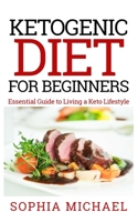 Ketogenic Diet for Beginners: Essential Guide To Living A Keto Lifestyle 1098586115 Book Cover