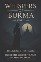 WHISPERS of BURMA: Volume 1 - Haunting Ghost Tales from the Golden Land 6166266448 Book Cover