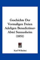 Geschichte Der Vormaligen Freien Adeligen Benedictiner-Abtei Sunnesheim (1851) 1161182888 Book Cover