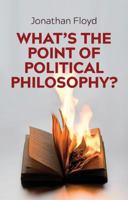 What's the Point of Political Philosophy? 1509524193 Book Cover