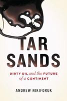 Tar Sands: Dirty Oil and the Future of a Continent 1553654072 Book Cover
