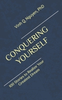 CONQUERING YOURSELF: 100 Stories to Realize Your Greatest Dream B0DR79S6JF Book Cover