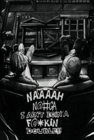 NAAAAH N@#GA I AIN'T DOIN A F@*KIN DOUBLE! SUNDAY MORNING (The Graveyard Series) 1734164638 Book Cover