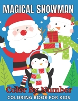 Magical Snowman Color By Number Coloring Book For Kids: Snowman Color By Number For Kids, Teens Gift for All Ages null Book Cover