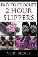 Easy To Crochet 2 Hour Slippers [Kindle Edition] 1481934929 Book Cover