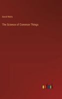The Science of Common Things 3368854453 Book Cover