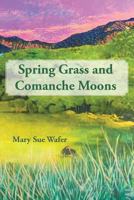Spring Grass and Comanche Moons 1483407195 Book Cover