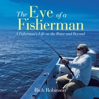 The Eye of A Fisherman: A Fisherman's Life on the Water and Beyond B0DPZR6ZJL Book Cover