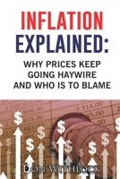 INFLATION EXPLAINED: Why Prices Keep Going Haywire And Who Is To Blame B0B92KGWBR Book Cover
