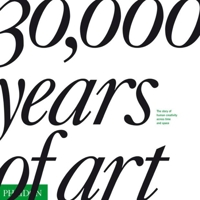 30,000 Years of Art: The Story of Human Creativity across Time and Space 0714877298 Book Cover