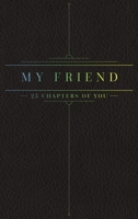 25 Chapters Of You: My Friend 0999599798 Book Cover