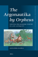 The Argonautika by Orpheus: Writing Pre-Homeric Poetry in Late Antiquity (Mnemosyne, Supplements) 9004713840 Book Cover