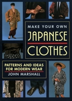 Make Your Own Japanese Clothes: Patterns and Ideas for Modern Wear 1568364938 Book Cover