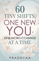 60 Tiny Shifts, One New You, One Micro-CChange at a Time 9361850598 Book Cover