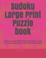 Sudoku Large Print Puzzle book: Sudoku Puzzle Book with Many Pages, Huge Print and Lightweight with Variety of Levels 1792713320 Book Cover