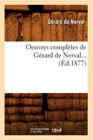 Œuvres Complètes de Gérard de Nerval... (Éd.1877) 2012594735 Book Cover