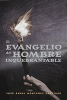 El Evangelio del Hombre Inquebrantable (Spanish Edition) B0FGCMNCXN Book Cover