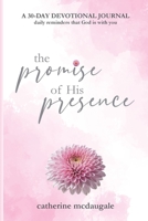 The Promise of His Presence: daily reminders that God is with you: a 30-day devotional journal 1956509119 Book Cover