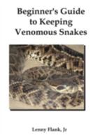 Beginner's Guide to Keeping Venomous Snakes 1934941174 Book Cover