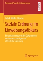 Soziale Ordnung im Einweisungsdiskurs: Eine diskurstheoretische Dokumentenanalyse von Anträgen auf öffentliche Erziehung (Theorie und Praxis der Diskursforschung) 3658341904 Book Cover