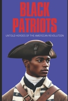 Black Patriots: Untold Heroes of the American Revolution B0DPY1YGPP Book Cover