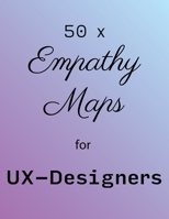 Empathy Map - UX Designers Essential Tools! 50 x Empathy Map Templates with space for notes on 100 pages!: Understand and categorize the user's needs! 1652918035 Book Cover