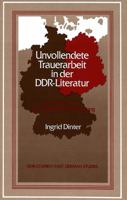 Unvollendete Trauerarbeit in Der Ddr-Literatur: Ein Studium Der Vergangenheitsbewaeltigung 0820421820 Book Cover