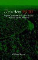 Iquitos 1910: Roger Casement and Alfred Russel Wallace on the Amazon 1401094538 Book Cover