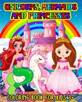 Unicorns, Mermaids and Princesses: Coloring book for kids 3+ B0CFVYY7FQ Book Cover