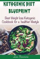 Ketogenic diet: Blueprint - Best Weight Loss Ketogenic Cookbook for a Healthier Lifestyle (Happy and Healthy 1) 1542781078 Book Cover