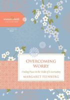 Overcoming Worry: Finding Peace in the Midst of Uncertainty 1401679153 Book Cover
