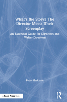 What's the Story? the Director Meets Their Screenplay: An Essential Guide for Directors and Writer-Directors 0367415895 Book Cover