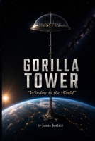 Gorilla Tower: ”Window to the World” B0H62PF55S Book Cover