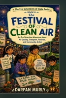 The Festival of Clean Air: An Eco Detective Adventure About Air Quality, Transport, Festivals and Community Action (The Eco Detectives of India Series) B0H6SHV8CT Book Cover
