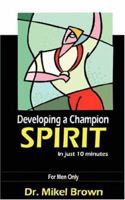 Developing a Champion Spirit - In Just 10 Minutes - For Men Only 193038811X Book Cover