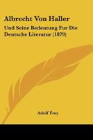 Albrecht Von Haller Und Seine Bedeutung Fur Die Deutsche Literatur 0270210466 Book Cover