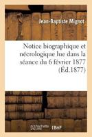 Notice Biographique Et Na(c)Crologique Lue Par M. Jean-Baptiste Mignot, Secra(c)Taire Du Conseil 2013755317 Book Cover