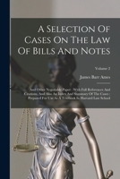 A Selection Of Cases On The Law Of Bills And Notes: And Other Negotiable Paper: With Full References And Citations, And Also An Index And Summary Of T 1018629483 Book Cover