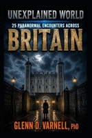 Unexplained World: 25 Paranormal Encounters Across Britain (Unexplained World Series) B0HF64JD8B Book Cover