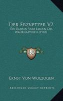 Der Erzketzer V2: Ein Roman Vom Leiden Des Wahrhaftigen (1910) 1167633393 Book Cover