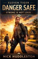 Eleven Tiger Danger Safe The Power of the Prepared Woman Strong is not Loud: Danger Safe The Power of the Prepared Woman Strong is not Loud | Women ... Pages | A.C.T -- Awareness • Control • Think B0GR17B3VM Book Cover