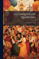 La Conquista De QuerÃ(c)taro (Spanish Edition) 1024552640 Book Cover
