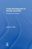 Youth Development in Identity Societies: Paradoxes of Purpose 1138353310 Book Cover